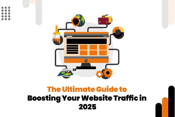 The Ultimate Guide to Boosting Your Website Traffic in 2025